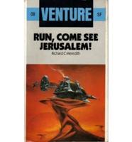 Run, Come See Jerusalem