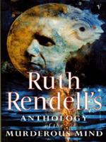 Ruth Rendell's Anthology of the Murderous Mind