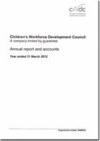 Children's Workforce Development Council Annual Report and Accounts 2011-12