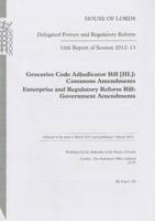16th Report of Session 2012-13: Groceries Code Adjudicator Bill (Hl) Commons Amendments Enterprise and Regulatory Reform Bill Government Amendments