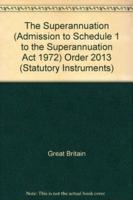 The Superannuation (Admission to Schedule 1 to the Superannuation Act 1972) Order 2013