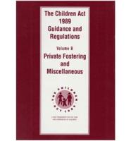 The Children Act 1989 Guidance and Regulations. Vol. 8 Private Fostering and Miscellaneous