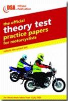 The Official Theory Test Practice Papers for Motorcyclists. Valid for Tests Taken from 1 July 2003