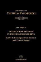 Intelligent Systems in Process Engineering, Part I: Paradigms from Product and Process Design. Volume 21