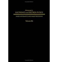 Advances in Electronics and Electron Physics. V. 84 Image Mathematics and Image Processing