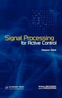 Signal Processing for Active Control (A Volume in the SIGNAL PROCESSING & ITS APPLICATIONS Series)