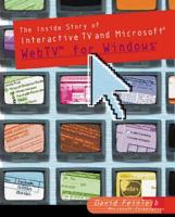 The Inside Story of Interactive TV and Microsoft WebTV for Windows