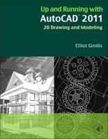 Up and Running With AutoCAD 2011. 2D Drawing and Modeling