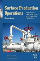 Surface Production Operations. Volume 2 Design of Gas-Handling Systems and Facilities