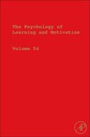 The Psychology of Learning and Motivation. Volume 54 Advances in Research and Theory