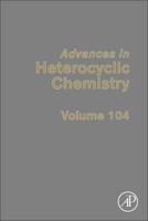 Advances in Heterocyclic Chemistry. Volume 104