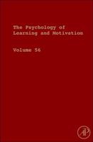 The Psychology of Learning and Motivation. Volume 56