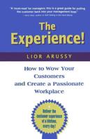 The Experience: How to Wow Your Customers and Create a Passionate Workplace