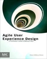 Agile User Experience Design: A Practitioner S Guide to Making It Work