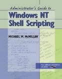 The Administrator's Guide to Windows Nt Shell Scripting