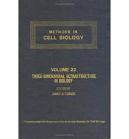 Methods in Cell Biology. V. 22 Three-Dimensional Ultrastructure in Biology