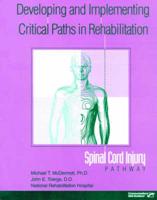 Developing and implementing critical paths in rehabilitation : spinal cord injury pathway / Michael T. McDermott, John E. Toerge