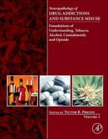 Neuropathology of Drug Addictions and Substance Misuse. Volume 1 Foundations of Understanding, Tobacco, Alcohol, Cannabinoids and Opioids