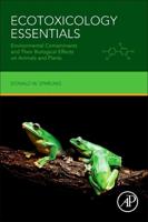 Ecotoxicology Essentials: Environmental Contaminants and Their Biological Effects on Animals and Plants