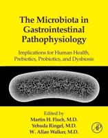 Microbiota in Gastrointestinal Pathophysiology: Implications for Human Health, Prebiotics, Probiotics, and Dysbiosis