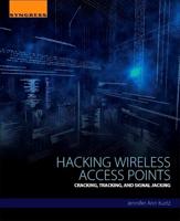 Hacking Wireless Access Points: Cracking, Tracking, and Signal Jacking