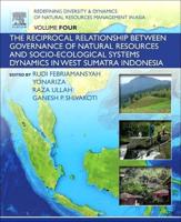 Redefining Diversity and Dynamics of Natural Resources Management in Asia. Volume 4 The Reciprocal Relationship Between Governance of Natural Resources and Socioecological Systems Dynamics in West Sumatra Indonesia