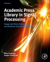 Academic Press Library in Signal Processing. Volume 6 Image and Video Processing and Analysis and Computer Vision