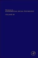 Advances in Experimental Social Psychology. Volume Fifty Six