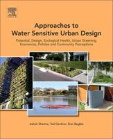 Approaches to Water Sensitive Urban Design: Potential, Design, Ecological Health, Urban Greening, Economics, Policies, and Community Perceptions
