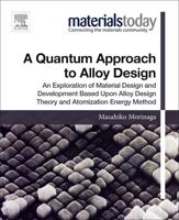 A Quantum Approach to Alloy Design: An Exploration of Material Design and Development Based Upon Alloy Design Theory and Atomization Energy Method