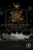 Antimicrobial Resistance in Agriculture: Perspective, Policy and Mitigation