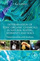 Determination of Toxic Organic Chemicals in Natural Waters, Sediments and Soils