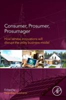 Consumer, Prosumer, Prosumager: How Service Innovations will Disrupt the Utility Business Model