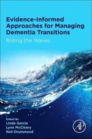 Evidence-informed Approaches for Managing Dementia Transitions: Riding the Waves
