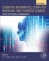 Cognitive Informatics, Computer Modelling, and Cognitive Science. Volume 1 Theory, Case Studies, and Applications