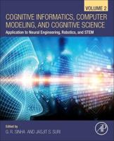 Cognitive Informatics, Computer Modelling, and Cognitive Science. Volume 2 Application to Neural Engineering, Robotics, and STEM