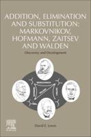 Addition, Elimination and Substitution: Markovnikov, Hofmann, Zaitsev and Walden: Discovery and Development