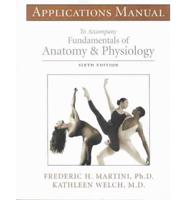 Applications Manual to Accompany Fundamentals of Anatomy & Physiology, 6th Ed