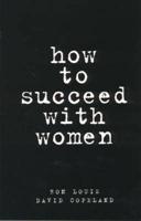 How to Succeed With Women