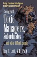 Coping With Toxic Managers, Subordinates --And Other Difficult People