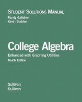 Student Solutions Manual [To] College Algebra, Enhanced With Graphing Utilities, Fourth Edition, Sullivan, Sullivan
