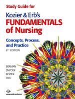 Study Guide for Kozier & Erb's Fundamentals of Nursing, Concepts, Process, and Practice, Berman, Snyder, Kozier, Erb. 8th Edition