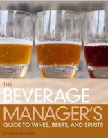 The Beverage Manager's Guide to Wine, Beers and Spirits