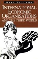 International Economic Organisations and the Third World