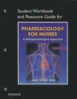 Student Workbook and Resource Guide for Pharmacology for Nurses for Pharmacology for Nurses