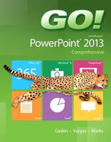 Go! With Microsoft Powerpoint 2013, Comprehensive