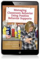 Managing Classroom Behavior Using Positive Behavior Supports eBook