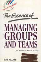 The Essence of Managing Groups and Teams