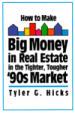 How to Make Big Money in Real Estate in the Tighter, Tougher '90S Market