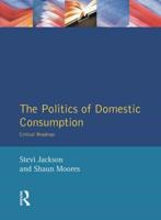 The Politics of Domestic Consumption : Critical Readings